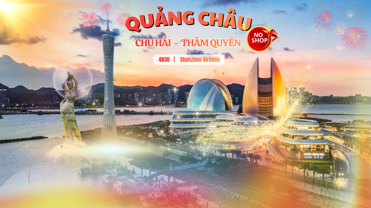 NO SHOP 4N3Đ | QUẢNG CHÂU – CHU HẢI – THẨM QUYẾN - Image - 5093
